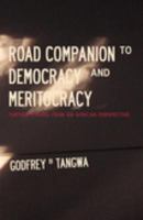 Road Companion to Democracy and Meritocracy : Further Essays from an African Perspective.