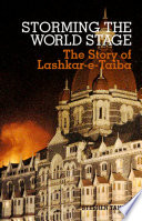 Storming the World Stage : The Story of Lashkar-e-Taiba.