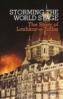 Storming the world stage : the story of Lashkar-e-Taiba /