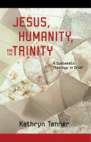 Jesus, humanity and the Trinity : a brief systematic theology /