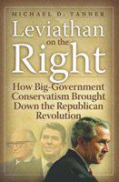 Leviathan on the Right how big-government conservatism brought down the Republican revolution /