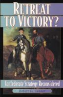 Retreat to victory? : Confederate strategy reconsidered /