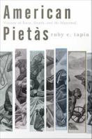 American pietàs : visions of race, death, and the maternal /