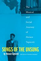 Songs of the Unsung The Musical and Social Journey of Horace Tapscott /