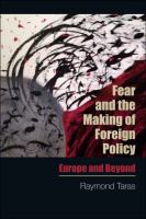 Fear and the making of foreign policy : Europe and beyond /