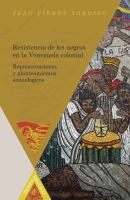 Resistencia de los negros en la Venezuela colonial representaciones y planteamientos semiológicos /