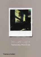 Instant light : Tarkovsky Polaroids /