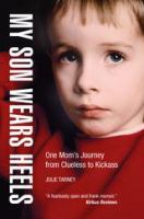 My son wears heels one mom's journey from clueless to kickass /