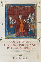 Conversion, circumcision, and ritual murder in medieval Europe /