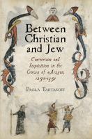 Between Christian and Jew conversion and inquisition in the crown of Aragon, 1250-1391 /