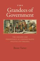 The Grandees of Government : The Origins and Persistence of Undemocratic Politics in Virginia.