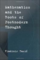 Mathematics and the Roots of Postmodern Thought.