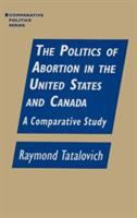 The politics of abortion in the United States and Canada : a comparative study /