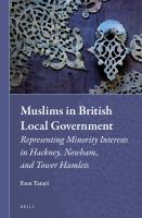 Muslims in British Local Government : Representing Minority Interests in Hackney, Newham, and Tower Hamlets.