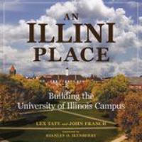 An Illini place : building the University of Illinois campus /