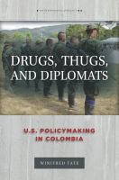 Drugs, thugs, and diplomats U.S. policymaking in Colombia /