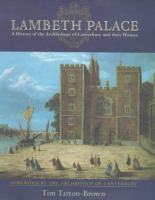 Lambeth Palace : a history of the archbishops of Canterbury and their houses /