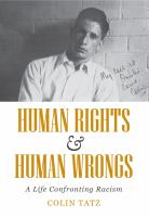 Human Rights & Human Wrongs : A Life Confronting Racism.