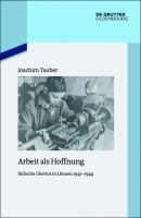 Arbeit Als Hoffnung : Jüdische Ghettos in Litauen 1941-1944.