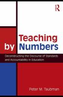 Teaching by numbers deconstructing the discourse of standards and accountability in education /