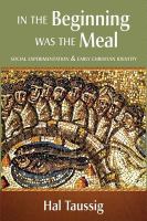 In the beginning was the meal : social experimentation & early Christian identity /