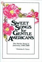 Sweet songs for gentle Americans : the parlor song in America, 1790-1860 /