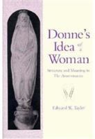 Donne's Idea of a woman : structure and meaning in The Anniversaries /