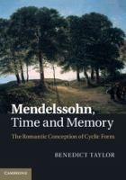 Mendelssohn, time and memory the romantic conception of cyclic form /