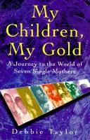 My children, my gold : a journey to the world of seven single mothers /