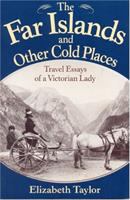 The far islands and other cold places : travel essays of a Victorian lady /