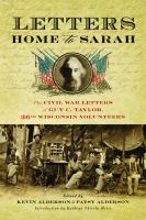 Letters home to Sarah : the Civil War letters of Guy C. Taylor, Thirty-sixth Wisconsin Volunteers /