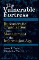 The vulnerable fortress : bureaucratic organization and management in the information age /