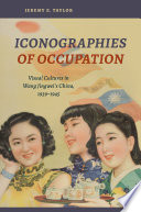 Iconographies of occupation visual cultures in Wang Jingwei's China, 1939-1945 /