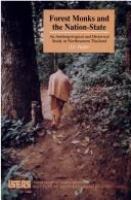 Forest monks and the nation-state : an anthropological and historical study in northeastern Thailand /