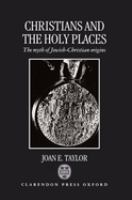 Christians and the holy places : the myth of Jewish-Christian origins /