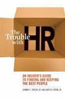 The trouble with HR an insider's guide to finding and keeping the best talent /