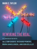 Rewiring the real : in conversation with William Gaddis, Richard Powers, Mark Danielewski, and Don DeLillo /