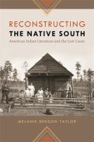 Reconstructing the native south : American Indian literature and the lost cause /