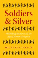 Soldiers and silver mobilizing resources in the age of Roman conquest /