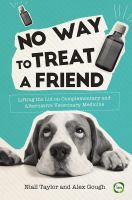 No way to treat a friend lifting the lid on complementary and alternative veterinary medicine /
