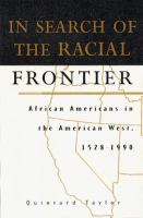 In search of the racial frontier : African Americans in the American West, 1528-1990 /