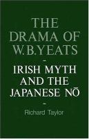 The drama of W. B. Yeats : Irish myth and the Japanese Nō /