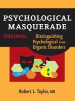 Psychological Masquerade, Second Edition : Distinguishing Psychological from Organic Disorders, Third Edition.