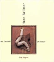 Hans Bellmer : the anatomy of anxiety /