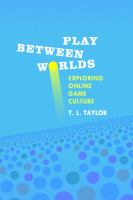 Play between worlds exploring online game culture /