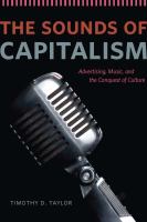 The sounds of capitalism advertising, music, and the conquest of culture /