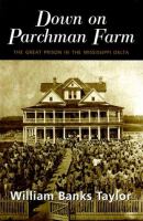 Down on Parchman Farm : the great prison in the Mississippi Delta /