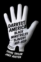 Darkest America : Black minstrelsy from slavery to hip-hop /