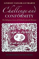 Challenge and conformity : the religious lives of Orthodox Jewish women /