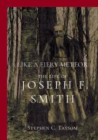 Like a Fiery Meteor : The Life of Joseph F. Smith /